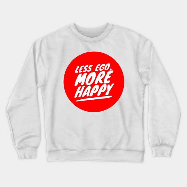 Less ego, more happy Crewneck Sweatshirt by GMAT